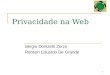 1 Privacidade na Web Sérgio Donizetti Zorzo Robson Eduardo De Grande