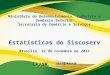 Ministério do Desenvolvimento, Indústria e Comércio Exterior Secretaria de Comércio e Serviços Estatísticas do Siscoserv Brasília, 12 de novembro de 2013