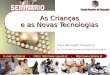 As Crianças e as Novas Tecnologias Vitor Barrigão Gonçalves Dep. Tecnologia Educativa e Gestão da Informação E-mail: vg@ipb.pt - URLs: 