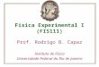 Física Experimental I (FIS111) Prof. Rodrigo B. Capaz Instituto de Física Universidade Federal do Rio de Janeiro
