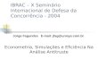 IBRAC – X Seminário Internacional de Defesa da Concorrência - 2004 Econometria, Simulações e Eficiência Na Análise Antitruste Jorge Fagundes E-mail: jfag@unisys.com.br