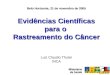 Belo Horizonte, 21 de novembro de 2005 Evidências Científicas para o Rastreamento do Câncer Luiz Claudio Thuler INCA