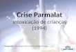 Crise Parmalat Intoxicação de crianças (1994) Integrantes: Cleci Krüger, Dora Velloso e Wagner Dantas