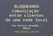 BLOQUEANDO comunicação entre clientes de uma rede local Por Patrick Brandão – TMSoft 