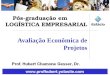 1 Avaliação Econômica de Projetos Pós-graduação em LOGÍSTICA EMPRESARIAL