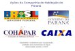 Ações da Companhia de Habitação do Paraná Dignidade e cidadania para a população, proteção dos mananciais de água, urbanização contra o crime