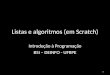 Listas e algoritmos (em Scratch) Introdução à Programação BSI – DEINFO - UFRPE 1