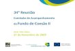 Comissão de Acompanhamento do Fundo de Coesão II Hotel Altis, Lisboa 27 de Novembro de 2009 34ª Reunião UNIÃO EUROPEIA Fundo de Coesão II