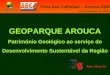 GEOPARQUE AROUCA Património Geológico ao serviço do Desenvolvimento Sustentável da Região Artur Abreu Sá Feira das Colheitas – Arouca 2008 24 de Setembro