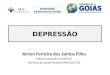DEPRESSÃO Airton Ferreira dos Santos Filho Médico-psiquiatra (UNIFESP) Gerência de Saúde Mental (SPAIS/SES-GO)