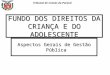 Tribunal de Contas do Paraná FUNDO DOS DIREITOS DA CRIANÇA E DO ADOLESCENTE Aspectos Gerais de Gestão Pública