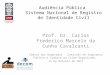 Audiência Pública Sistema Nacional de Registro de Identidade Civil Prof. Dr. Carlos Frederico Marcelo da Cunha Cavalcanti Câmara dos Deputados - Comissão