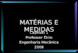 MATÉRIAS E MEDIDAS Capítulo 1 Professor Élcio Engenharia Mecânica 2008