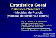 Estatística Geral Estatística Descritiva 1: - Medidas de Posição (Medidas de tendência central) ICET/CUA/UFMT Profº: Glauco Vieira de Oliveira Cap. 8 –