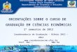 Universidade Federal de Santa Catarina Centro Sócio Econômico Departamento de Economia e Relações Internacionais Coordenadoria de Graduação - Biênio 2012