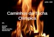 Caminhos da Tocha Olímpica 3ºA Amanda Daiare Juliana Carvalho Marcela Sato junho - 2008