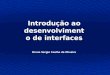 Bruno Sérgio Coelho de Oliveira Introdução ao desenvolvimento de interfaces
