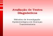 Avaliação de Testes Diagnósticos Métodos de Investigação Epidemiológica em Doenças Transmissíveis