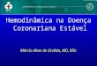 Hemodinâmica na Doença Coronariana Estável Márcio Alves de Urzêda, MD, MSc