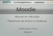 Moodle Manual de Utilização Plataforma de Ensino a Distância Versão para o Aluno Módulo I