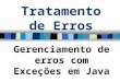 Tratamento de Erros Gerenciamento de erros com Exceções em Java