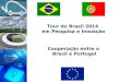Tour do Brasil 2014 em Pesquisa e Inovação Cooperação entre o Brasil e Portugal