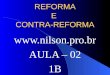 REFORMA E CONTRA-REFORMA  AULA – 02 1B