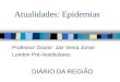 Atualidades: Epidemias Professor Doutor Jair Vieira Júnior London Pré-Vestibulares DIÁRIO DA REGIÃO