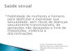 Habilidade de mulheres e homens para desfrutar e expressar sua sexualidade, sem riscos de doenças sexualmente transmissíveis, de gestações não desejadas