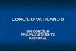 CONCÍLIO VATICANO II UM CONCÍLIO PREVALENTEMENTE PASTORAL