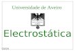 Electrostática 03/04 Universidade de Aveiro. Enquadramento Teórico da Electrostática Problema Seleccionado Conclusão Universidade de Aveiro - Departamento