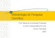 Metodologia de Pesquisa Científica Prof. Maria da Conceição P.Saraiva E-mail: mdsaraiv@umich.edu Curso: Farmácia 2007