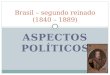Brasil – segundo reinado (1840 – 1889). II REINADO - POLÍTICA - Com a coroação antecipada de D.Pedro II o poder central ficou mais fortalecido – restauração