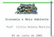 Economia e Meio Ambiente Prof. Clitia Helena Martins 09 de Junho de 2005