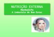 NUTRIÇÃO EXTERNA Herbalife A industria do Bem Estar