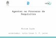 Agentes no Processo de Requisitos Miriam Sayão orientador: Julio Cesar S. P. Leite