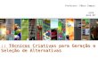 Professor: Fábio Campos UFPE Aula 07 :: Técnicas Criativas para Geração e Seleção de Alternativas