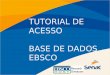 TUTORIAL DE ACESSO BASE DE DADOS EBSCO. Entre na página inicial da biblioteca:  e clique em EBSCO Link de acesso à base