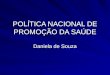 POLÍTICA NACIONAL DE PROMOÇÃO DA SAÚDE Daniela de Souza