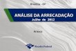 1 Julho de 2012 Anexo. 2 3 Desempenho da Arrecadação das Receitas Federais Evolução Janeiro a Julho – 2012/2011