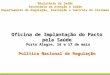 Oficina de Implantação do Pacto pela Saúde Porto Alegre, 16 e 17 de maio Política Nacional de Regulação Ministério da Saúde Secretaria de Atenção à Saúde