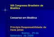 VIII Congresso Brasileiro de Bioética Consenso em Bioética Princípio Responsabilidade de Hans Jonas Búzios, 25 de Setembro de 2009 Búzios, 25 de Setembro
