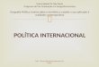 POLÍTICA INTERNACIONAL Universidade De São Paulo Programa de Pós Graduação em Geografia Humana Geografia Política: teorias sobre o território e o poder