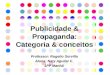 Publicidade & Propaganda: Categoria & conceitos Professor: Rogelio Sorvillo Aluna: Naty Aguilar F. 1PP Manhã
