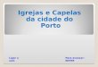 Igrejas e Capelas da cidade do Porto Para avançar: ENTERLigar o som