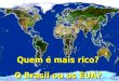 Quem é mais rico? O Brasil ou os EUA? Quem é mais rico? O Brasil ou os EUA?