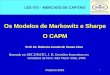 1 Os Modelos de Markowitz e Sharpe O CAPM Prof. Dr. Roberto Arruda de Souza Lima Outubro 2013 Baseado em SECURATO, J. R. Decisões financeiras em condições