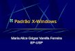 Padrão X-Windows Maria Alice Grigas Varella Ferreira EP-USP