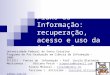 Fluxo da Informação: recuperação, acesso e uso da informação Universidade Federal de Santa Catarina Programa de Pós-Graduação em Ciência da Informação