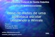 Base de dados de uma biblioteca escolar utilizando o Winisis Alunos: Rodrigo de Sales Vanderlei Ricken rodrigo_biblio@yahoo.com.br vanderlei_ricken@yahoo.com.br